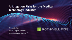 2023-08-29 Youtube 20230823 AI Litigation Risks for MedTech Industry_Medmarc Webinar Slides