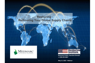 2024-05-15-Reshoring Rethinking Your Global Supply Chains Rosemary Coates Medmarc Webinar