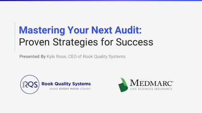 Medmarc Webinar Slide Deck cover photo - Mastering Your Next Audit: Proven Strategies for Success Presented by Kyle Rose, CEO of Rook Quality Systems 